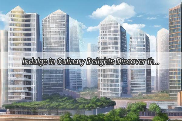 Indulge in Culinary Delights Discover the Best Restaurants Near Huadu Guangzhou